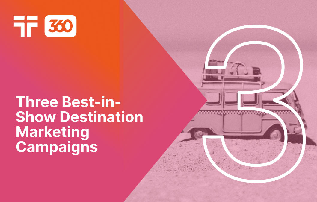 Three Best-in-Show Destination Marketing Campaigns