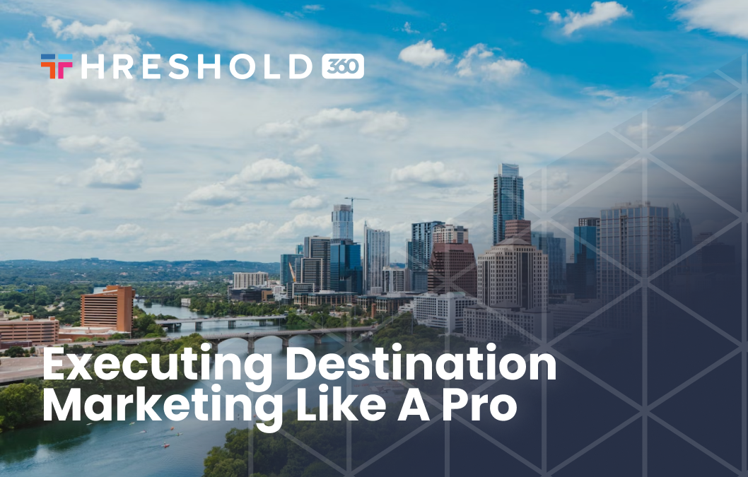 Executing Destination Marketing Like a Pro