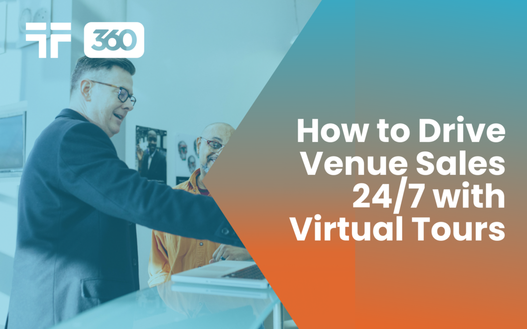 How to Drive Venue Sales 24/7 with Virtual Tours